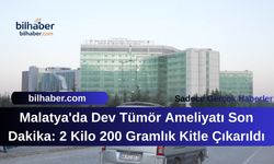 Malatya'da Dev Tümör Ameliyatı Son Dakika: 2 Kilo 200 Gramlık Kitle Çıkarıldı