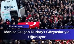 Manisa Gülşah Durbay'ı Gözyaşlarıyla Uğurluyor