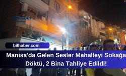 Manisa'da Gelen Sesler Mahalleyi Sokağa Döktü, 2 Bina Tahliye Edildi!