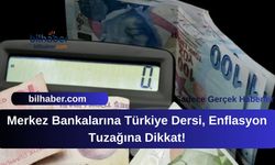 Merkez Bankalarına Türkiye Dersi, Enflasyon Tuzağına Dikkat!