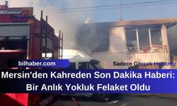 Mersin'den Kahreden Son Dakika Haberi: Bir Anlık Yokluk Felaket Oldu
