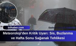 Meteoroloji'den Kritik Uyarı: Sis, Buzlanma ve Hafta Sonu Sağanak Tehlikesi