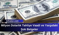 Milyon Dolarlık Tahliye Vaadi ve Yargıdaki Şok Belgeler