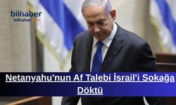 Netanyahu'nun Af Talebi İsrail'i Sokağa Döktü