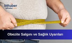 Obezite Salgını ve Sağlık Uyarıları