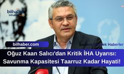 Oğuz Kaan Salıcı'dan Kritik İHA Uyarısı: Savunma Kapasitesi Taarruz Kadar Hayati!