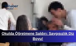 Okulda Öğretmene Saldırı: Saygısızlık Diz Boyu!