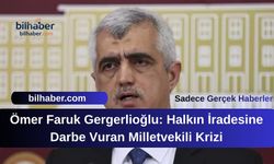 Ömer Faruk Gergerlioğlu: Halkın İradesine Darbe Vuran Milletvekili Krizi