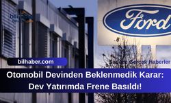 Otomobil Devinden Beklenmedik Karar: Dev Yatırımda Frene Basıldı!