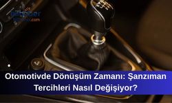 Otomotivde Dönüşüm Zamanı: Şanzıman Tercihleri Nasıl Değişiyor?