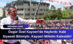 Özgür Özel Kayseri'de Haykırdı: Kale Siyaseti Bitmiştir, Kayseri Milletin Kalesidir!