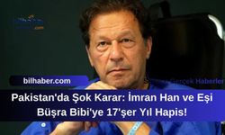 Pakistan'da Şok Karar: İmran Han ve Eşi Büşra Bibi'ye 17'şer Yıl Hapis!