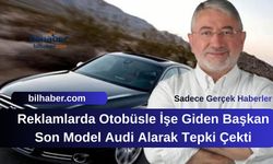 Reklamlarda Otobüsle İşe Giden Başkan Son Model Audi Alarak Tepki Çekti: Halkın Parası Lükse Mi Gidiyor?
