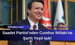 Saadet Partisi'nden Cumhur İttifakı'na Şartlı Yeşil Işık!