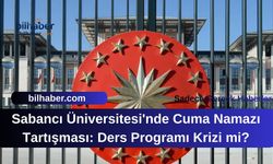 Sabancı Üniversitesi'nde Cuma Namazı Tartışması: Ders Programı Krizi mi?