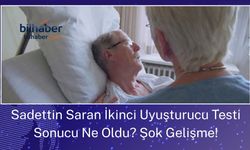 Sadettin Saran İkinci Uyuşturucu Testi Sonucu Ne Oldu? Şok Gelişme!