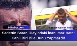 Sadettin Saran Olayındaki İnanılmaz Hata: Cahil Biri Bile Bunu Yapmazdı!