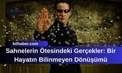 Sahnelerin Ötesindeki Gerçekler: Bir Hayatın Bilinmeyen Dönüşümü