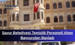 Savur Belediyesi Temizlik Personeli Alımı Başvuruları Başladı