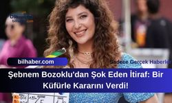Şebnem Bozoklu'dan Şok Eden İtiraf: Bir Küfürle Kararını Verdi!