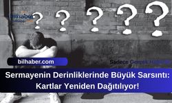 Sermayenin Derinliklerinde Büyük Sarsıntı: Kartlar Yeniden Dağıtılıyor!