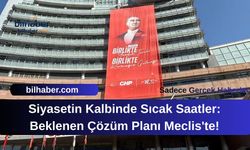 Siyasetin Kalbinde Sıcak Saatler: Beklenen Çözüm Planı Meclis'te!