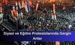 Siyasi ve Eğitim Protestolarında Gergin Anlar
