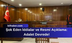Şok Eden İddialar ve Resmi Açıklama: Adalet Devrede!