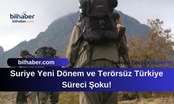 Suriye Yeni Dönem ve Terörsüz Türkiye Süreci Şoku!