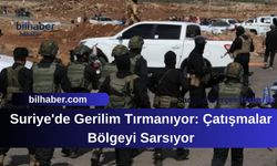 Suriye'de Gerilim Tırmanıyor: Çatışmalar Bölgeyi Sarsıyor