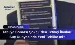 Tahliye Sonrası Şoke Eden Tetikçi İlanları: Suç Dünyasında Yeni Tehlike mi?