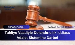 Tahliye Vaadiyle Dolandırıcılık İddiası: Adalet Sistemine Darbe!