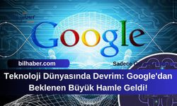 Teknoloji Dünyasında Devrim: Google'dan Beklenen Büyük Hamle Geldi!