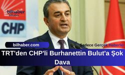 TRT'den CHP'li Burhanettin Bulut'a Şok Dava