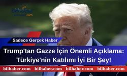 Trump'tan Gazze İçin Önemli Açıklama: Türkiye'nin Katılımı İyi Bir Şey!