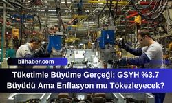 Tüketimle Büyüme Gerçeği: GSYH %3.7 Büyüdü Ama Enflasyon mu Tökezleyecek?