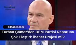 Turhan Çömez'den DEM Partisi Raporuna Şok Eleştiri: İhanet Projesi mi?
