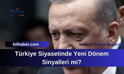 Türkiye Siyasetinde Yeni Dönem Sinyalleri mi?
