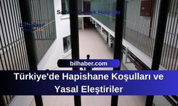 Türkiye'de Hapishane Koşulları ve Yasal Eleştiriler