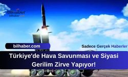 Türkiye'de Hava Savunması ve Siyasi Gerilim Zirve Yapıyor!