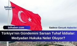 Türkiye'nin Gündemini Sarsan Tuhaf İddialar: Medyadan Hukuka Neler Oluyor?