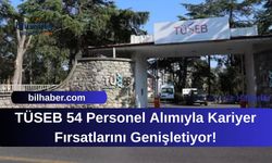TÜSEB 54 Personel Alımıyla Kariyer Fırsatlarını Genişletiyor!
