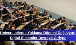 Üniversitelerde Yoklama Dönemi Değişiyor: Dijital Sistemler Devreye Giriyor