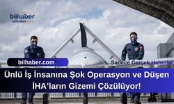 Ünlü İş İnsanına Şok Operasyon ve Düşen İHA’ların Gizemi Çözülüyor!