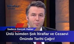 Ünlü İsimden Şok İtiraflar ve Cezaevi Önünde Tarihi Çağrı!