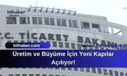 Üretim ve Büyüme İçin Yeni Kapılar Açılıyor!