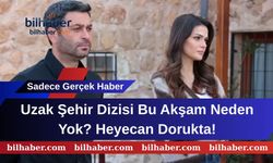 Uzak Şehir Dizisi Bu Akşam Neden Yok? Heyecan Dorukta!