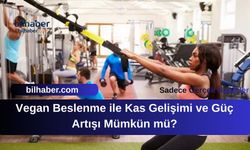 Vegan Beslenme ile Kas Gelişimi ve Güç Artışı Mümkün mü?