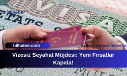 Vizesiz Seyahat Müjdesi: Yeni Fırsatlar Kapıda!