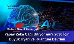 Yapay Zeka Çağı Bitiyor mu? 2030 İçin Büyük Uyarı ve Kuantum Devrimi